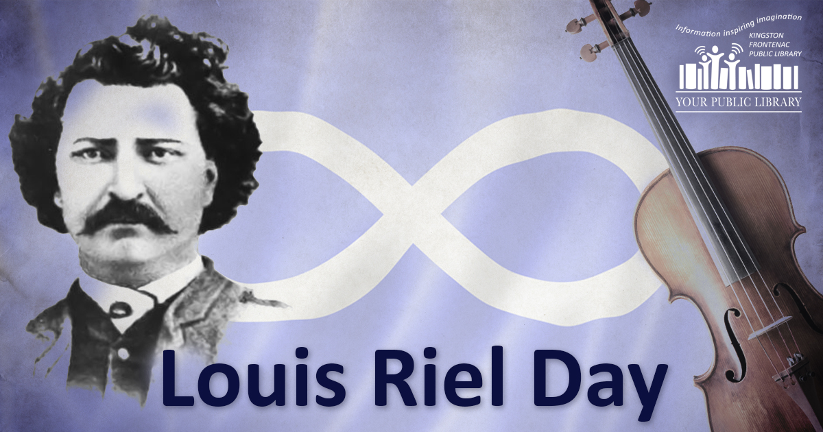 Celebrate Louis Riel Day Kingston Frontenac Public Library